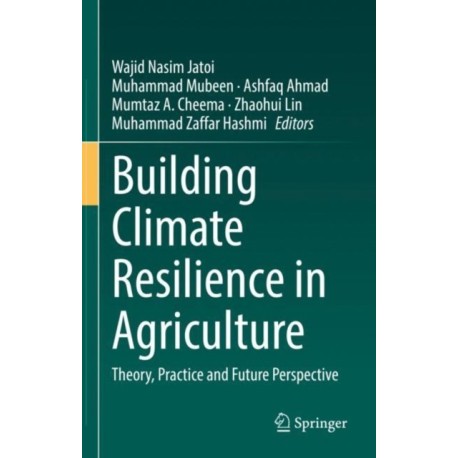 Building Climate Resilience in Agriculture: Theory, Practice and Future Perspective