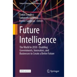 Future Intelligence: The World in 2050 - Enabling Governments, Innovators, and Businesses to Create a Better Future