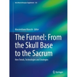 The Funnel: From the Skull Base to the Sacrum: New Trends, Technologies and Strategies