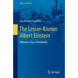 The Lesser-Known Albert Einstein: Without a Trace of Relativity