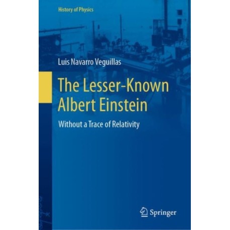 The Lesser-Known Albert Einstein: Without a Trace of Relativity