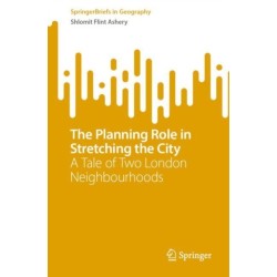 The Planning Role in Stretching the City: A Tale of Two London Neighbourhoods
