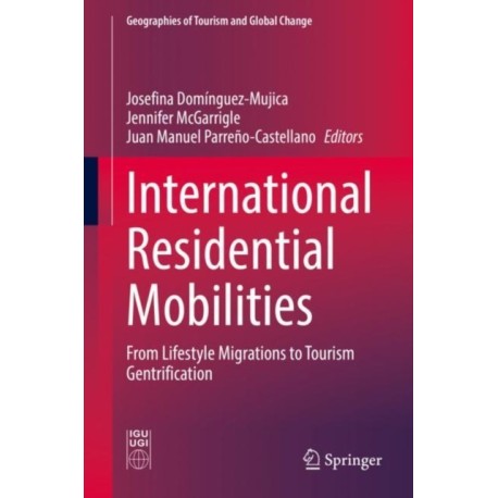 International Residential Mobilities: From Lifestyle Migrations to Tourism Gentrification