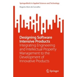 Designing Software Intensive Products: Integrating Engineering and Intellectual Property Management to the Development of Innovative Products