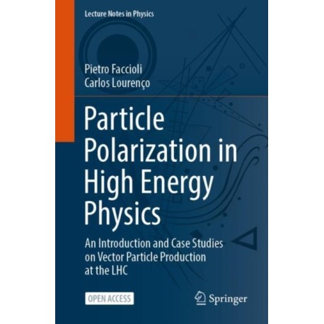 Particle Polarization in High Energy Physics: An Introduction and Case Studies on Vector Particle Production at the LHC