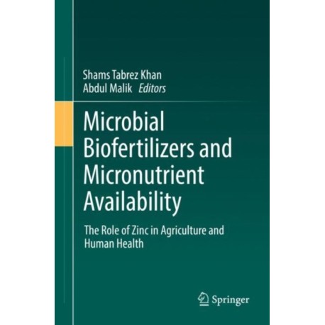 Microbial Biofertilizers and Micronutrient Availability: The Role of Zinc in Agriculture and Human Health