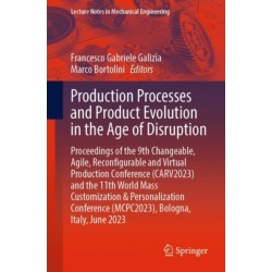 Production Processes and Product Evolution in the Age of Disruption: Proceedings of the 9th Changeable, Agile, Reconfigurable and Virtual Production Conference (CARV2023) and the 11th World Mass Customization & Personalization Conference (MCPC2023), Bolog