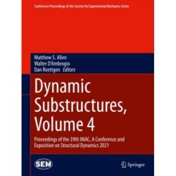 Dynamic Substructures, Volume 4: Proceedings of the 39th IMAC, A Conference and Exposition on Structural Dynamics 2021