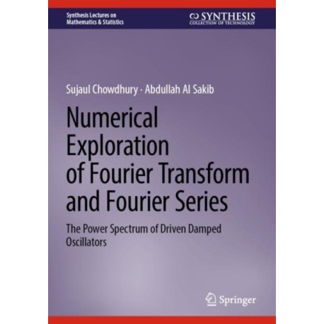 Numerical Exploration of Fourier Transform and Fourier Series: The Power Spectrum of Driven Damped Oscillators