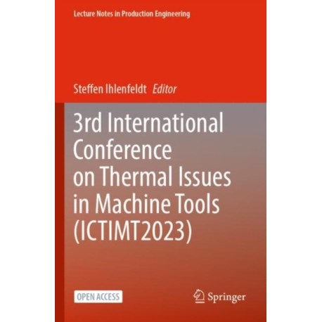 3rd International Conference on Thermal Issues in Machine Tools (ICTIMT2023)