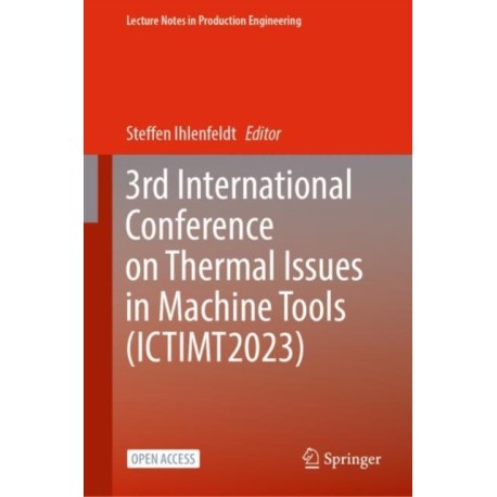 3rd International Conference on Thermal Issues in Machine Tools (ICTIMT2023)