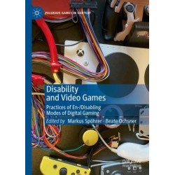 Disability and Video Games: Practices of En-/Disabling Modes of Digital Gaming