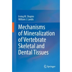 Mechanisms of Mineralization of Vertebrate Skeletal and Dental Tissues