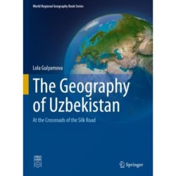 The Geography of Uzbekistan: At the Crossroads of the Silk Road