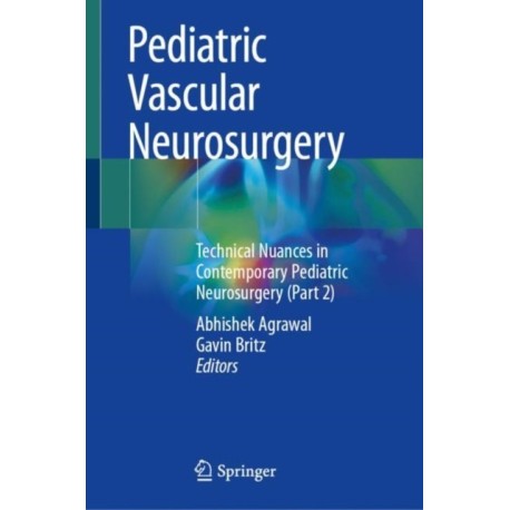 Pediatric Vascular Neurosurgery: Technical Nuances in Contemporary Pediatric Neurosurgery (Part 2)