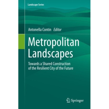 Metropolitan Landscapes: Towards a Shared Construction of the Resilient City of the Future
