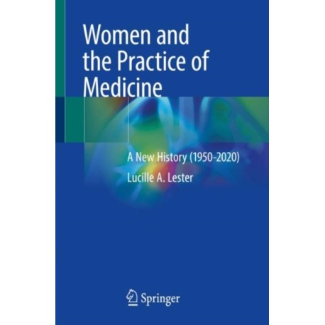 Women and the Practice of Medicine: A New History (1950-2020)