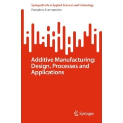 Additive Manufacturing: Design, Processes and Applications