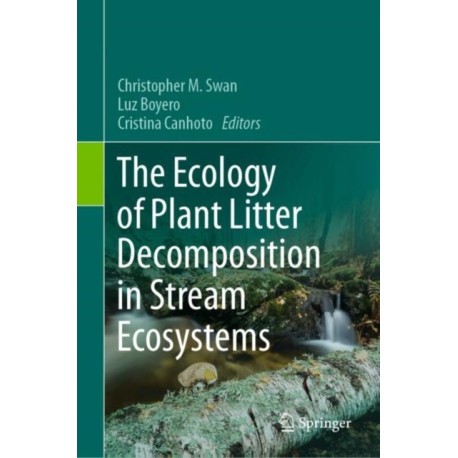 The Ecology of Plant Litter Decomposition in Stream Ecosystems
