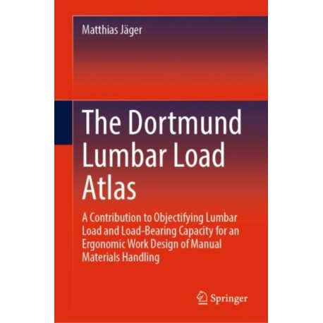 The Dortmund Lumbar Load Atlas: A Contribution to Objectifying Lumbar Load and Load-Bearing Capacity for an Ergonomic Work Design of Manual Materials Handling