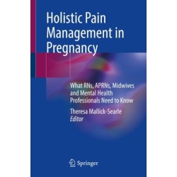 Holistic Pain Management in Pregnancy: What RNs, APRNs, Midwives and Mental Health Professionals Need to Know