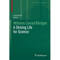 Wilhelm Conrad Rontgen: A Shining Life for Science