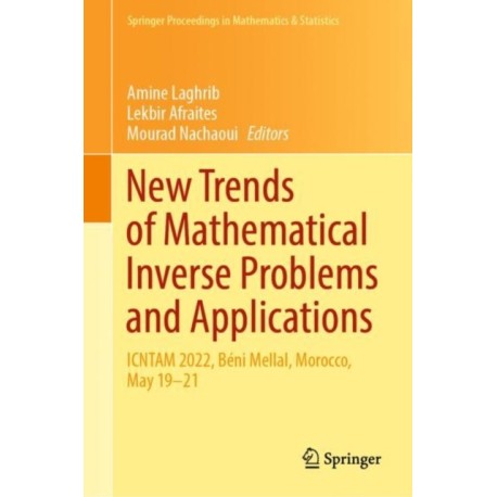 New Trends of Mathematical Inverse Problems and Applications: ICNTAM 2022, Beni Mellal, Morocco, May 19–21
