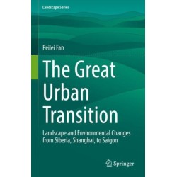 The Great Urban Transition: Landscape and Environmental Changes from Siberia, Shanghai, to Saigon