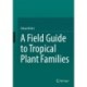 A Field Guide to Tropical Plant Families