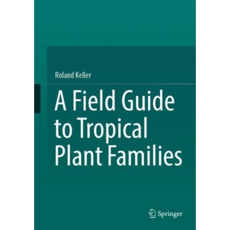 A Field Guide to Tropical Plant Families
