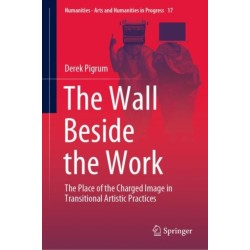 The Wall Beside the Work: The Place of the Charged Image in Transitional Artistic Practices