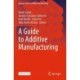 A Guide to Additive Manufacturing