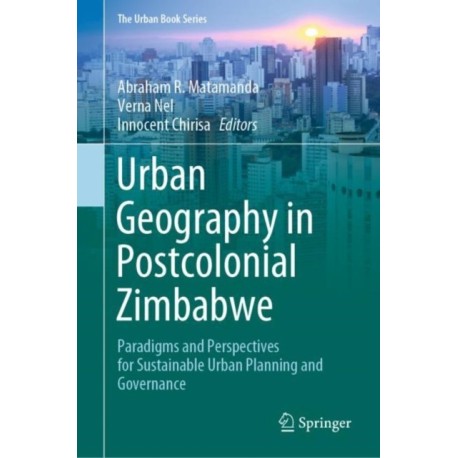 Urban Geography in Postcolonial Zimbabwe: Paradigms and Perspectives for Sustainable Urban Planning and Governance