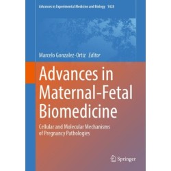 Advances in Maternal-Fetal Biomedicine: Cellular and Molecular Mechanisms of Pregnancy Pathologies