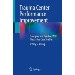 Trauma Center Performance Improvement: Principles and Practice, With Illustrative Case Studies