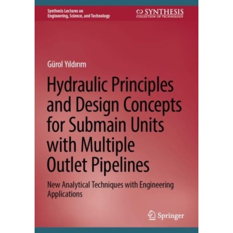 Hydraulic Principles and Design Concepts for Submain Units with Multiple Outlet Pipelines: New Analytical Techniques with Engineering Applications