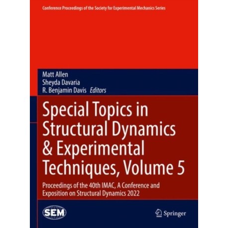 Special Topics in Structural Dynamics & Experimental Techniques, Volume 5: Proceedings of the 40th IMAC, A Conference and Exposition on Structural Dynamics 2022