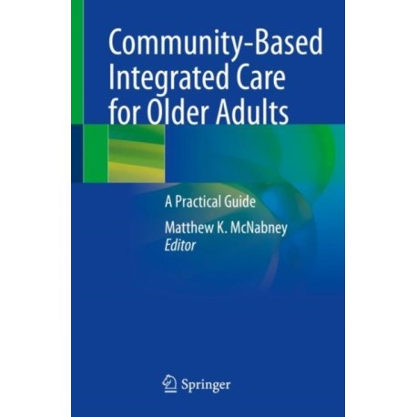 Community-Based Integrated Care for Older Adults: A Practical Guide