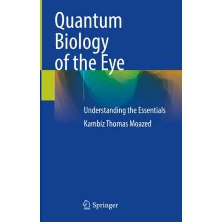 Quantum Biology of the Eye: Understanding the Essentials