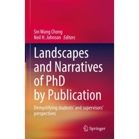 Landscapes and Narratives of PhD by Publication: Demystifying students’ and supervisors’ perspectives