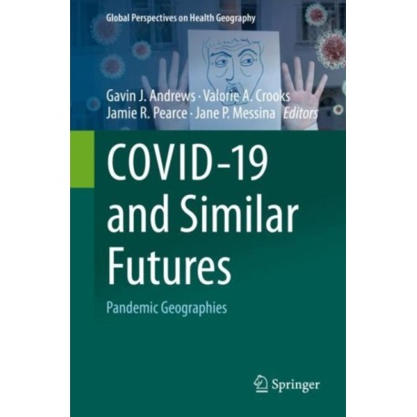 COVID-19 and Similar Futures: Pandemic Geographies