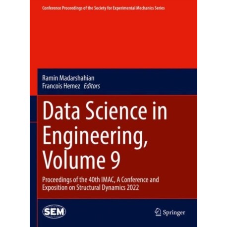 Data Science in Engineering, Volume 9: Proceedings of the 40th IMAC, A Conference and Exposition on Structural Dynamics 2022
