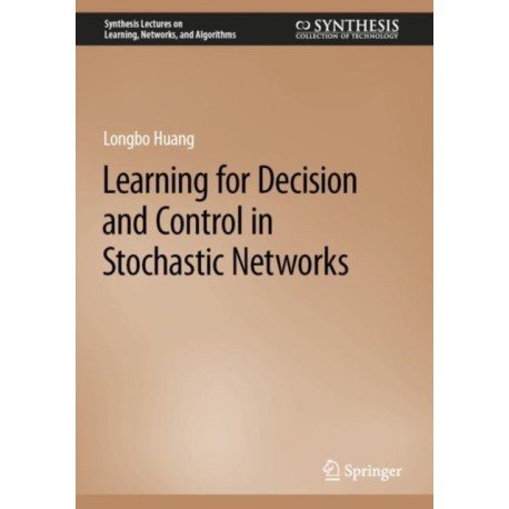Learning for Decision and Control in Stochastic Networks