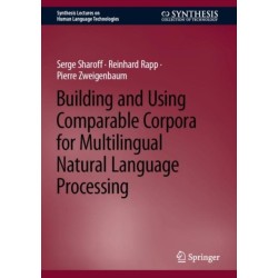 Building and Using Comparable Corpora for Multilingual Natural Language Processing