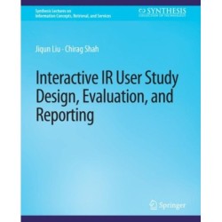 Interactive IR User Study Design, Evaluation, and Reporting