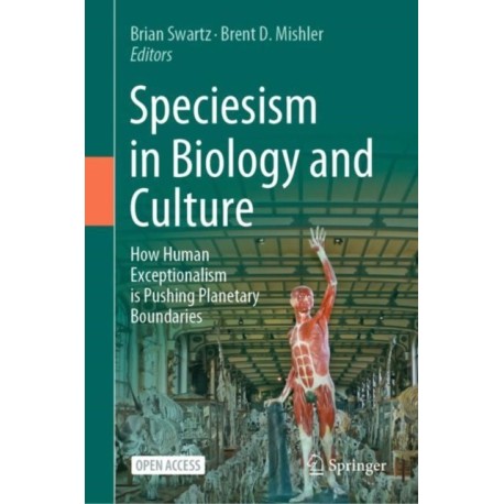 Speciesism in Biology and Culture: How Human Exceptionalism is Pushing Planetary Boundaries