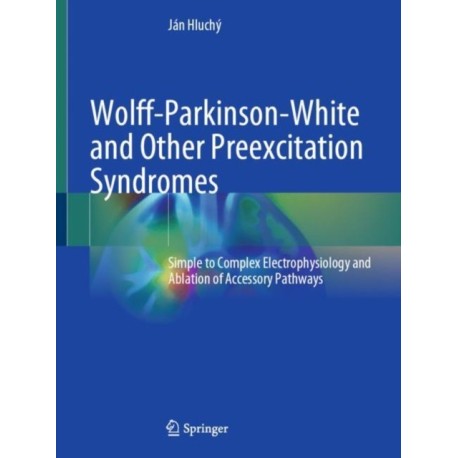 Wolff-Parkinson-White and Other Preexcitation Syndromes: Simple to Complex Electrophysiology and Ablation of Accessory Pathways