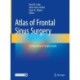 Atlas of Frontal Sinus Surgery: A Comprehensive Surgical Guide