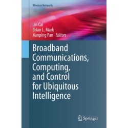 Broadband Communications, Computing, and Control for Ubiquitous Intelligence