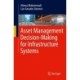 Asset Management Decision-Making For Infrastructure Systems